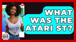 What Was The Atari ST? - Trend Unwrapper