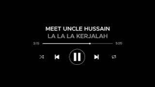 MEET UNCLE HUSSAIN LA LA LA KERJALAH