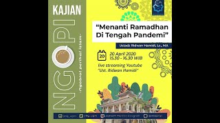 Kajian "NGOPI" : "Menanti Ramadhan di Tengah Pandemi" - Ust Ridwan Hamidi
