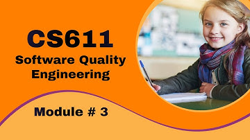 CS611 Software Quality Engineering | Module 3 | Short Lectures | MCQs + Short + Long Questions | VU