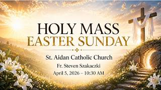 LIVE Easter Sunday Holy Mass | April 5, 2026 | St. Aidan Parish (10:30 AM) – St. Aidan Parish