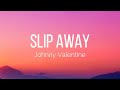 Johnny Valentine Slip Away Lyrics Johnny Valentine Slip Away Lyrics