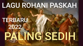 LAGU ROHANI PASKAH TERBARU 2022 |KUMPULAN LAGU PASKAH PALING SEDIH| MENYENTUH HATI.