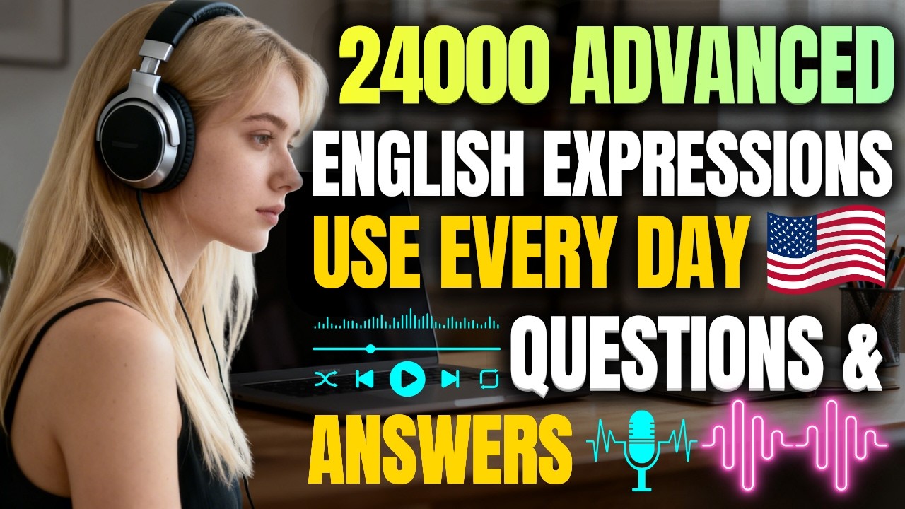 Master 24,000 Advanced English Expressions You’ll Use Every Day