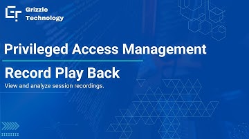 Recording Play Back in Privileged Access Management | Grizzle Technology