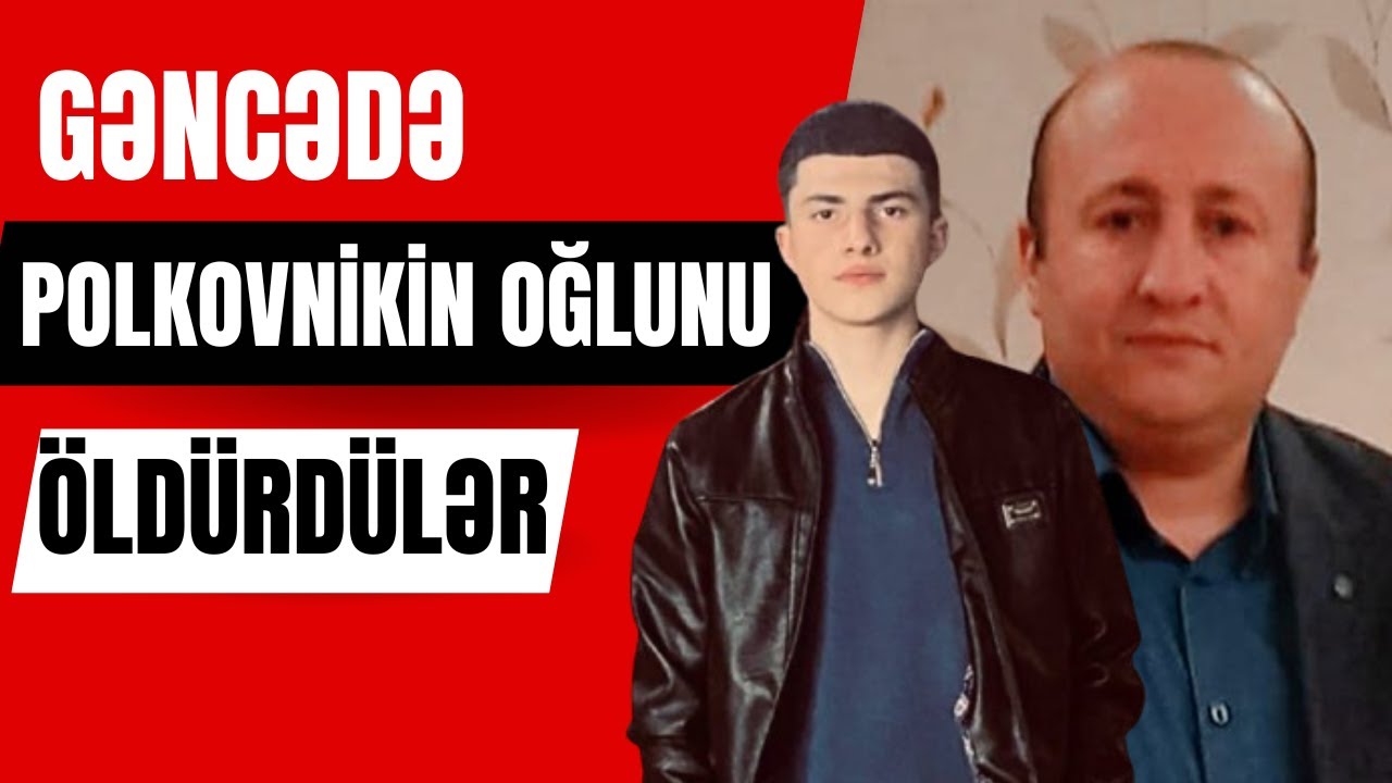 Gəncədə həbsxana rəisinin 18 yaşlı oğlunu öldürdülər! Qisas, mafiya, yoxsa sosial toqquşma?!