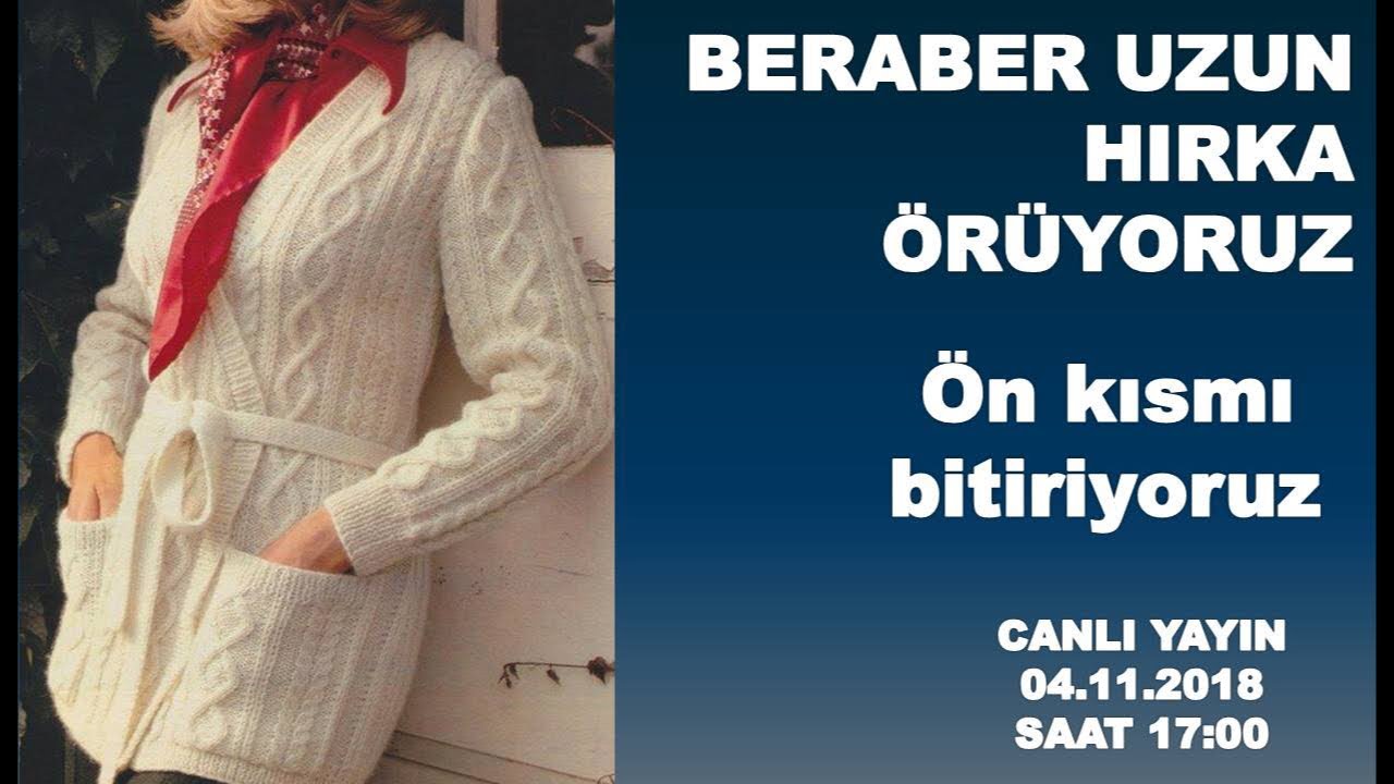 Beraber uzun hırka örüyoruz. Ön kısmı bitiriyoruz.
