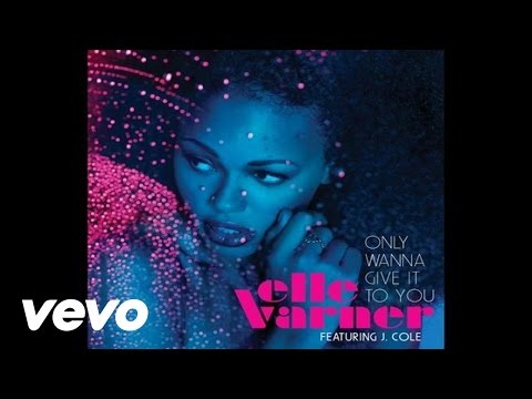 Elle Varner (+) I Only Wanna Give It To You  (Feat. J. Cole)