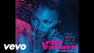 Elle Varner - Only Wanna Give It To You ft. J. Cole