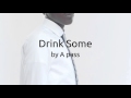 Drink Some (AUDIO) - A pass