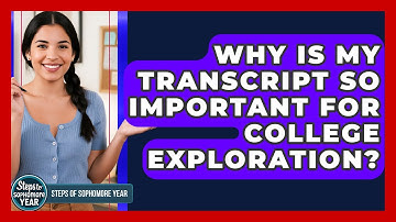 Why Is My Transcript So Important For College Exploration? - Steps to Sophomore Year