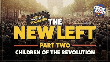 The New Left – Part Two – Children of the Revolution | Origin Story