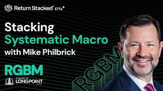 Stacking Systematic Macro RGBM with Mike Philbrick