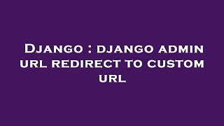 Django : django admin url redirect to custom url