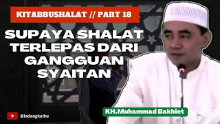 Supaya Shalat Terlepas dari gangguan syaitan ‼️ Kitabbushalat  ‼️ Part 18 (Guru Bakhiet)