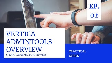 Vertica Admintools Overview | Vertica Unbox Series | Practical Sessions | EP - 02