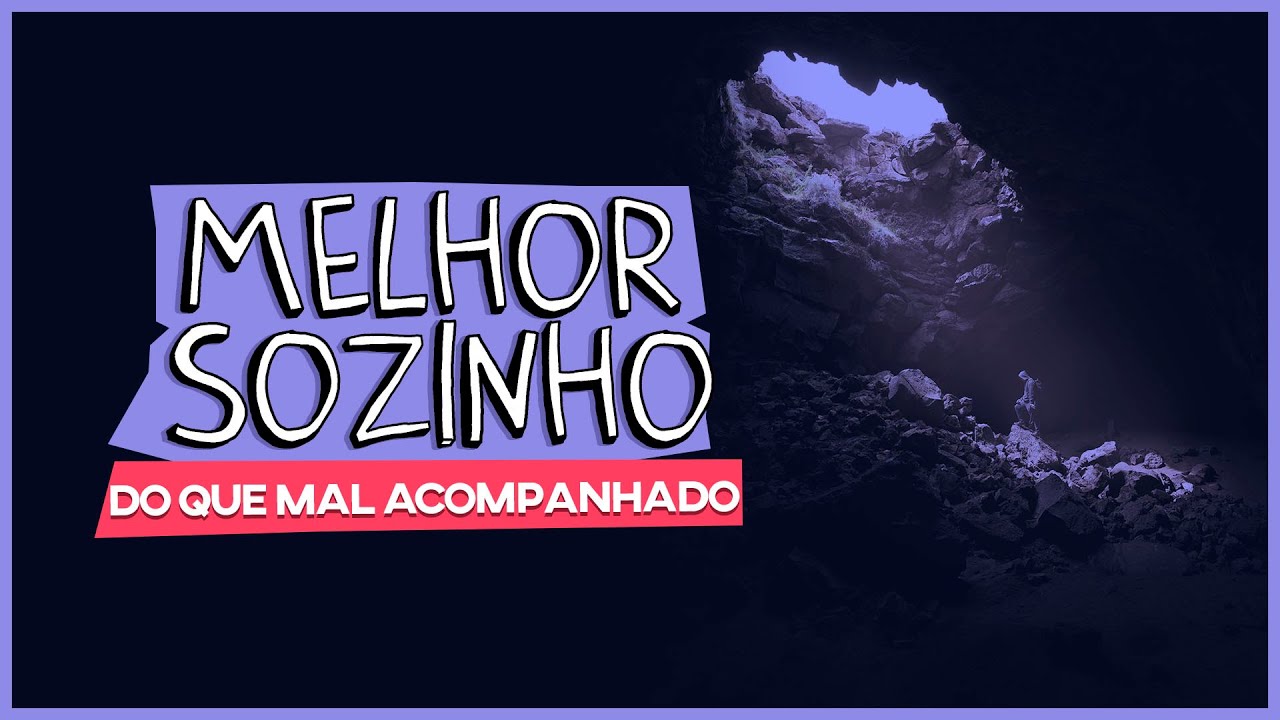 é Melhor Andar Sozinho Do Que Mal Acompanhado