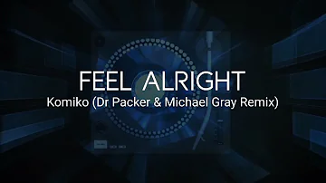 Komiko - Feel Alright (Dr Packer & Michael Gray Remix)