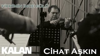 Cihat Aşkın - Fikrimin İnce Gülü [ Türk Valsleri © 2019 Kalan Müzik ]