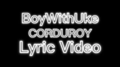 BoyWithUke - Corduroy (Lyric Video)