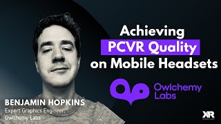 Achieving PCVR Quality on a Mobile Headset with OwlChemy Labs - XR Pro Lecture 3