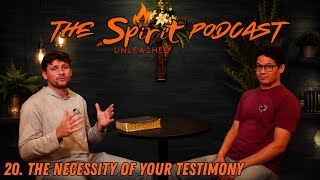 The Necessity Of Your Testimony | The Spirit Unleashed Podcast Ep. 20
