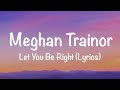 Meghan Trainor Let You Be Right Lyrics