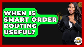 When Is Smart Order Routing Useful? - CryptoBasics360.com