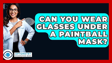 Can You Wear Glasses Under A Paintball Mask? - Optometry Knowledge Base