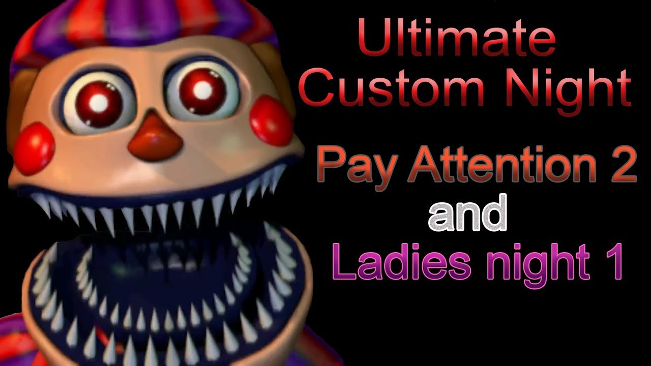 Ultimate Custom Night part 5 [ Pay Attention 2 and Ladies Night 1 ...