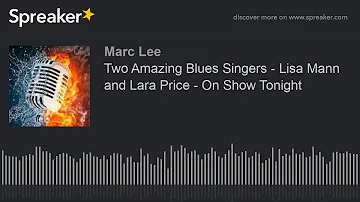 Two Amazing Blues Singers - Lisa Mann and Lara Price - On Show Tonight (part 2 of 9)