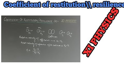 Coefficient of restitution or resilience  || XI PHYSICS