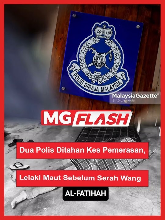 Dua Polis Ditahan Kes Pemerasan, Lelaki Maut Sebelum Serah Wang #MGFlash