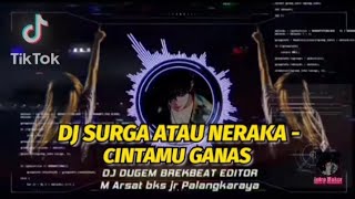 DJ SURGA ATAU NERAKA - CINTAMU GANAS || REMIX BEAT BREKBEAT FULL BASS