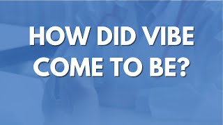 How did Vibe come to be:  A Journey to Innovation