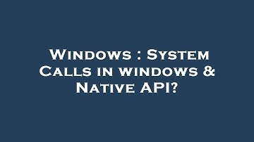 Windows : System Calls in windows & Native API?