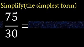 Simplify 75/30 and reduce to the simplest form Update