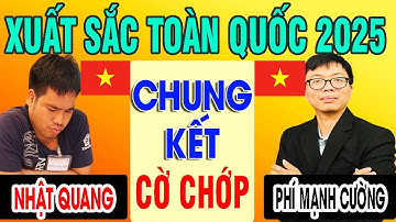 CHUNG KẾT CỜ CHỚP - NHẬT QUANG VS PHÍ MẠNH CƯỜNG | CỜ TƯỚNG XUẤT SẮC TOÀN QUỐC 2025