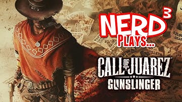 Nerd³ Plays... Call of Juarez: Gunslinger
