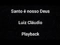 Sem bateria - Playback - Santo é nosso Deus - Luiz Cláudio - Com letra