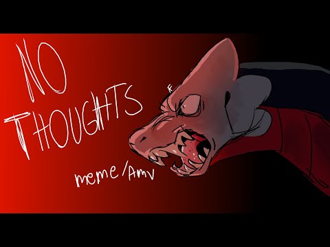 No Thoughts // Original AMV/Meme (13+)