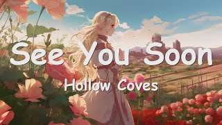 Hollow Coves – See You Soon (Lyrics) 💗♫