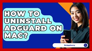 How To Uninstall AdGuard On Mac? - Be App Savvy