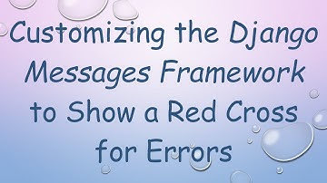 Customizing the Django Messages Framework to Show a Red Cross for Errors