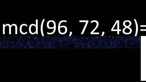 mcd de 96 , 72 y 48 . Maximo comun divisor de 3 numeros , ejemplo