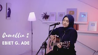 CAMELLIA 2 - EBIET G. ADE | COVER BY UMIMMA KHUSNA