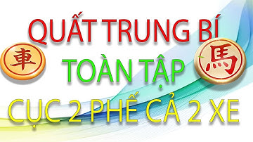 Quất Trung Bí Toàn tập Cục 2 Ván 3   Bí kíp Khai cuộc Phế Quân công sát mạnh vô đối