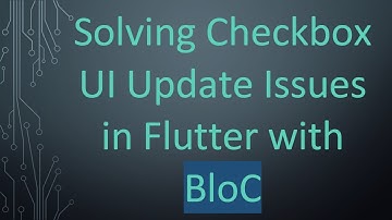 Solving Checkbox UI Update Issues in Flutter with BloC