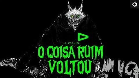 O COISA RUIM VOLTOU, NINGUÉM PARA A LOUD