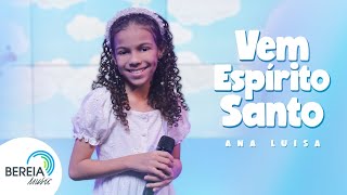 Video thumbnail of "Ana Luisa | Vem Espírito Santo | Bereia Music"